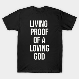 Living Proof of a Loving God | Christian Design | Typography White T-Shirt